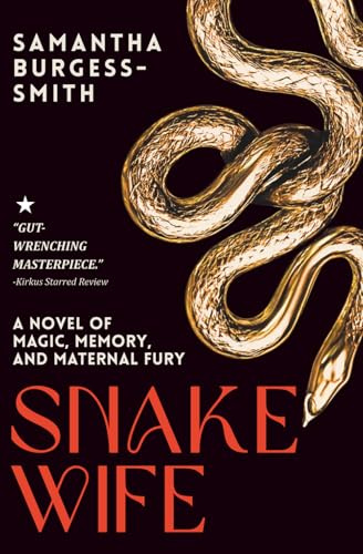Snake Wife: A Novel of Magic, Memory, and Maternal Fury (She Who Reaches High Series, Band 1)