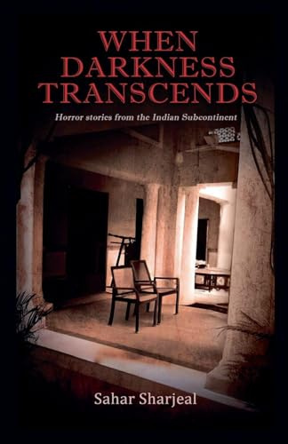 When Darkness Transcends (Haunting Tales from the Indian Subcontinent)