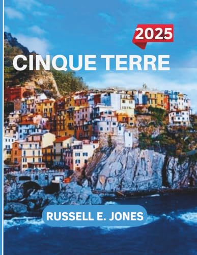 CINQUE TERRE 2025:: Explore Monterosso al Mare, Vernazza, Corniglia, Manarola, and Riomaggiore - Beaches Like a Local with Detailed Hiking Routes, Boat Tours, Festivals, and Must-See Attractions.