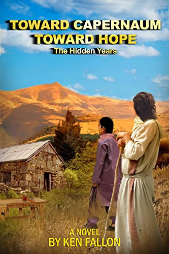 Toward Capernaum, Toward Hope: The Hidden Years (English Edition)