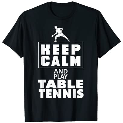 Keep calm and play table tennis or ping pong T-Shirt