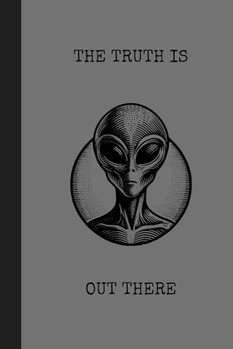 THE TRUTH IS OUT THERE: THE TRUTH IS OUT THERE Blank Notebook Gift for Friends and Family