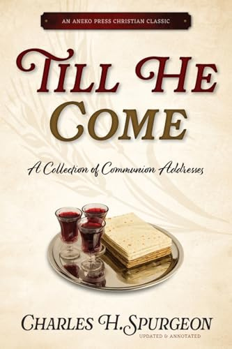 Till He Come: A Collection of Communion Addresses [Updated and Annotated]