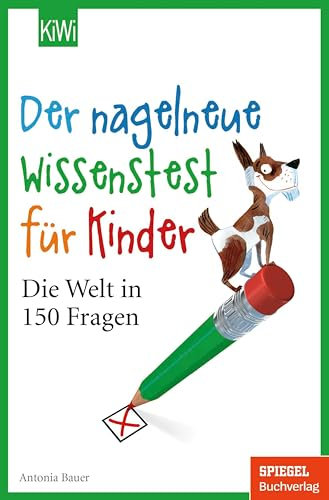 Der nagelneue Wissenstest für Kinder: Die Welt in 150 Fragen