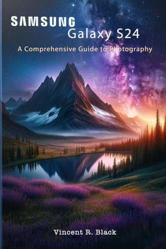 Samsung Galaxy S24: A Comprehensive Guide to Photography