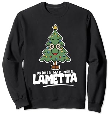 Früher war mehr Lametta lustiger Spruch Weihnachten Karneval Sweatshirt