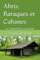 Abris, Cabanes et Baraques: et comment les construire