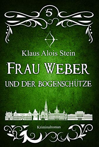 Frau Weber und der Bogenschütze: Kriminalroman (Frau Weber Krimis 5)