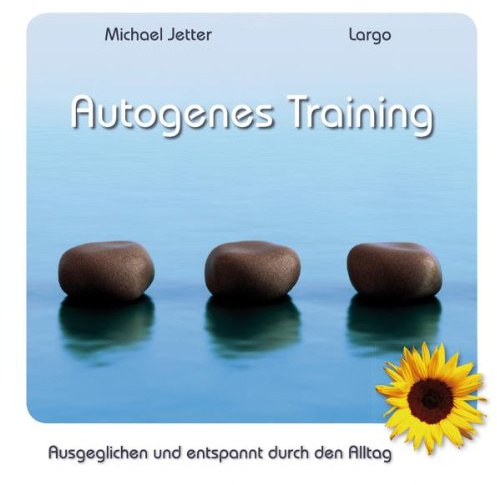 Autogenes Training - Ausgeglichen und entspannt durch den Alltag
