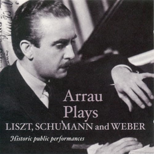 Arrau Plays Liszt Schumann &
