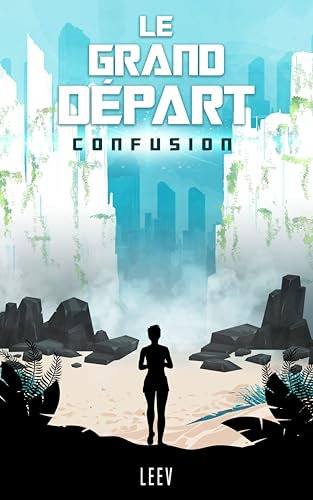 Le Grand Départ - T1 Confusion: Une dystopie haletante, un monde troublant, une quête de survie intense. (French Edition)