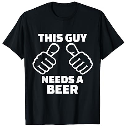 This Guy Needs A Beer T-Shirt Funny Adult Mens Drinking Gift T-Shirt