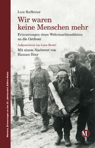 Wir waren keine Menschen mehr: Erinnerungen eines Wehrmachtssoldaten an die Ostfront (Memoria Erinnerungen an das 20. Jahrhundert 4)
