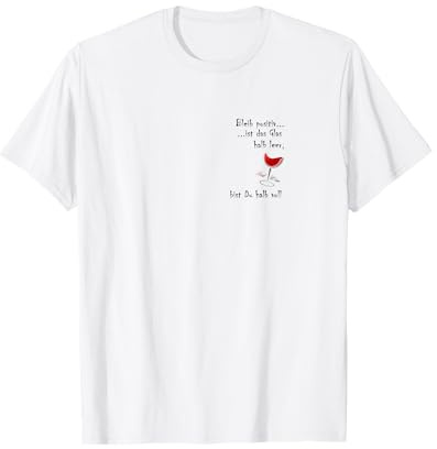 Bleib positiv..ist das Glas halb leer, bist DU halb voll T-Shirt