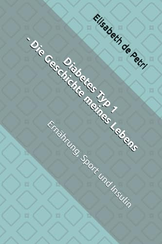 Diabetes Typ 1 - Die Geschichte meines Lebens: Ernährung, Sport und Insulin