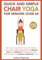 Quick and Simple Chair Yoga for Seniors Over 60: The Fully Illustrated Guide to Seated Poses and Cardio Exercises for Weight Loss and Mobility to ... a day! (Senior Fitness Series, Band 1)