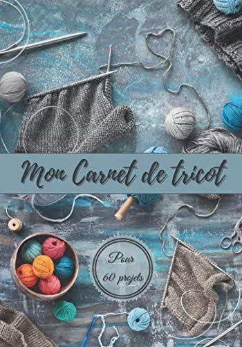 Mon Carnet de Tricot: Pour 60 Projets | Planificateur de Projets pour Tricoteuse | Format 7x10 Pouces | Cadeau Sympa pour les Passionnés de Tricot