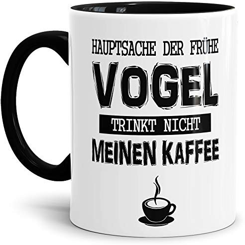 Tasse mit Spruch Hauptsache der frühe Vogel trinkt Nicht Mein Kaffee Lustig/Arbeit/Büro/Witzig/Geschenkidee für Kollegen/Innen & Henkel Schwarz