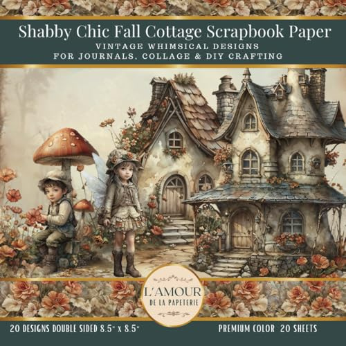 Shabby Chic Fall Cottage Scrapbook Paper: Vintage Whimsical Designs For Journals, Collage & DIY Crafting