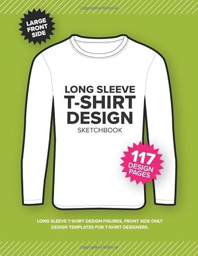 LONG SLEEVE T-SHIRT Design Sketchbook: T-Shirt Design Figures, Front Side Only Design Templates For T-Shirt Designers.: Size 8.15 x 11 Inch. | 120 Pages (Fashion Design Sketchbook)