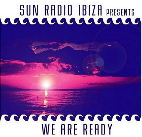 Sun Radio Ibiza Presents: We Are Ready