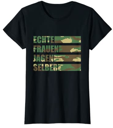 Echte Frauen Jagen Selber Jäger Damen Jagd Jägerin T-Shirt