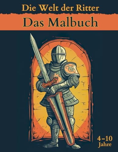 Die Welt der Ritter – Das Malbuch: Eine Fantasie-Mittelalter-Reise mit Drachen, Burgen und Abenteuern, Kinder 4-10 Jahre, 60 Ausmalbilder