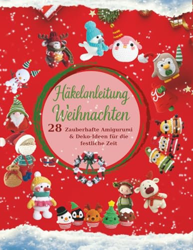Häkelanleitung Weihnachten: 28 zauberhafte Amigurumi & Deko-Ideen für die festliche Zeit