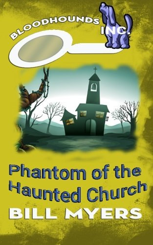 Phantom of the Haunted Church (Bloodhounds, Inc. ) (Volume 3) by Bill Myers (2015-02-23)