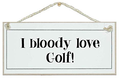 I bloody love golf sign