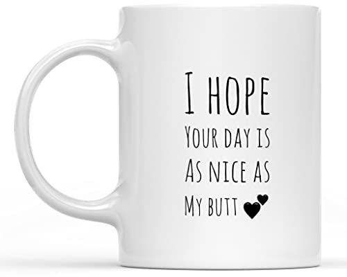 Keramik-Kaffeetasse mit Aufschrift I Hope Your Day is As Nice As My Butt, 325 ml, Weiß