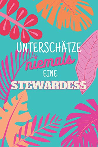 Unterschätze niemals eine Stewardess: Notizbuch inkl. Kalender 2021 | Das perfekte Geschenk für Frauen, die im Flugzeug die gute Fee sind | Geschenkidee | Geschenke