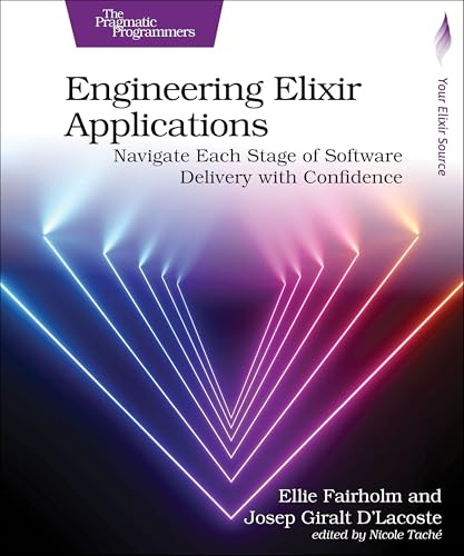 Engineering Elixir Applications: Navigate Each Stage of Software Delivery with Confidence