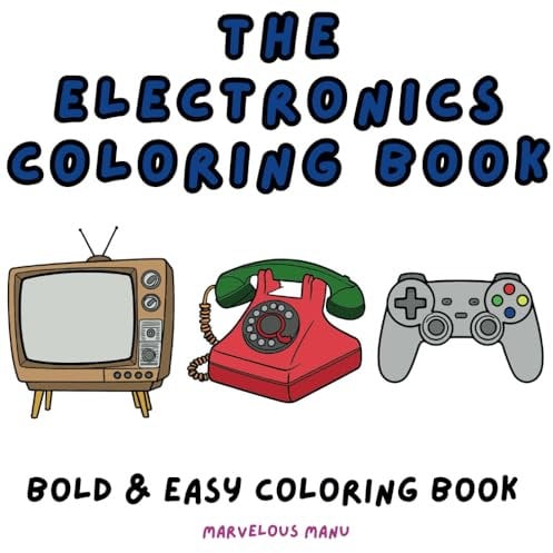 The Electronics Coloring Book: Fun and Easy Coloring Pages of Electronics, including Computers, Cell Phones, and much more - Bold and Easy Designs for all Ages