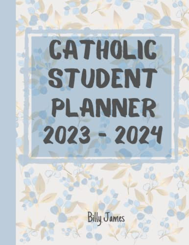 Catholic Student Planner 2023-2024: Academic Year 23 24 Daily Weekly Monthly Organizer with Scripture