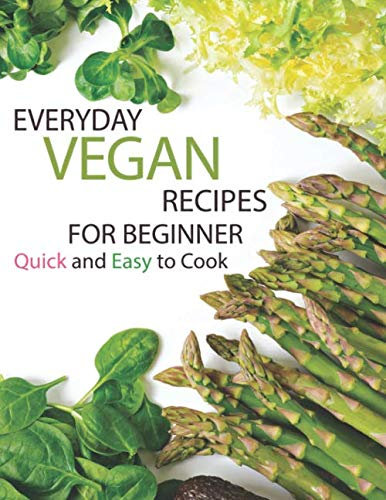 Everyday Vegan Recipes for Beginner: 80 Low Carb High Fat Recipes Quick and Easy to Cook on Vegan Air Fryer Cookbook