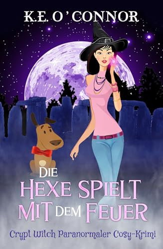 Die Hexe spielt mit dem Feuer (Crypt Witch Paranormaler Cosy-Krimi 2) (German Edition)