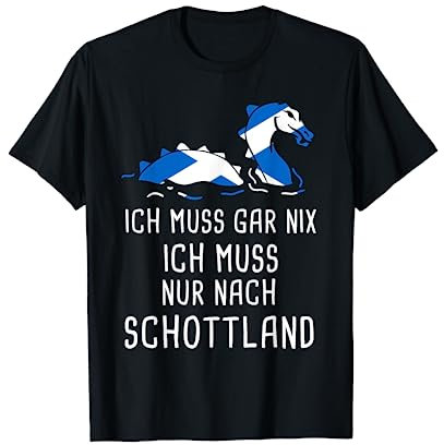 Ich Muss Gar Nix Ich Muss Nur Nach Schottland Schotte Urlaub T-Shirt
