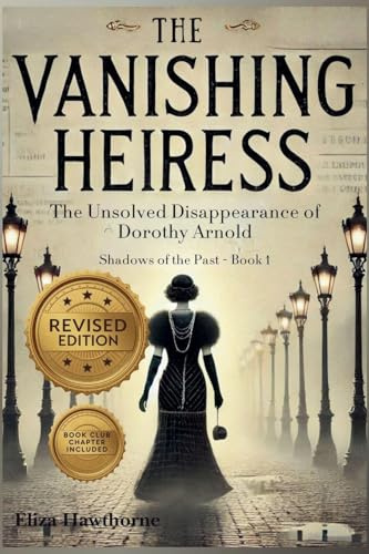The Vanishing Heiress: The Unsolved Disappearance of Dorothy Arnold (Shadows of the Past, Band 1)