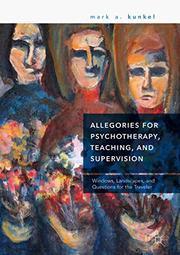 Allegories for Psychotherapy, Teaching, and Supervision: Windows, Landscapes, and Questions for the Traveler (English Edition)