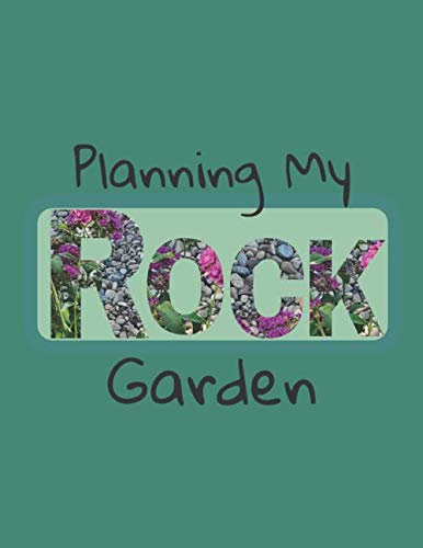 Planning My Rock Garden: Use this book to plan your stone landscape. Draw your plots and plan which plants will be planted and the care they need.
