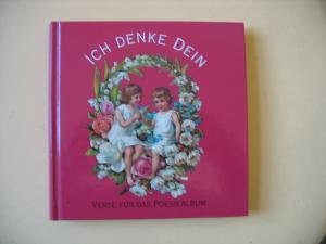 Ich denke Dein; Heitere, besinnliche und erbauliche Verse für das Poesiealbum