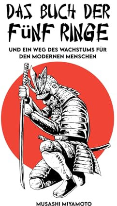 Das Buch der Fünf Ringe: Vollständige Version und Ein Weg des Wachstums für den modernen Menschen