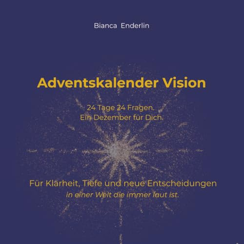 Von getrieben zu geführt – in 24 Tagen zu deiner Vision: Der Adventskalender für Klarheit, Selbstführung und innere Freiheit.