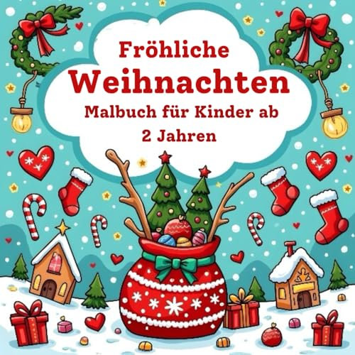 Fröhliche Weihnachten Malbuch für Kinder ab 2 Jahren: bietet einfache, festliche Ausmalbilder, die die Kreativität und Feinmotorik von ... die ersten Malversuche in der Adventszeit!