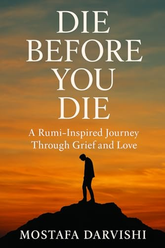 Die Before You Die: A Rumi-Inspired Journey Through Grief and Love