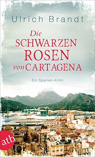 Die schwarzen Rosen von Cartagena: Ein Spanien-Krimi (Dolf Tschirner 3)