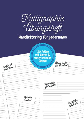 Kalligraphie Übungsheft – Handlettering für jedermann: Ein Schönschreibheft für Kinder, Jugendliche und Erwachsene mit einem motivierenden Satz auf jeder Seite | DIN-A4 | 120 Seiten