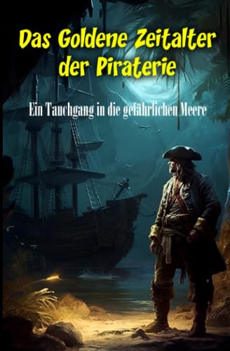 Das Goldene Zeitalter der Piraterie: Ein Tauchgang in die gefährlichen Meere