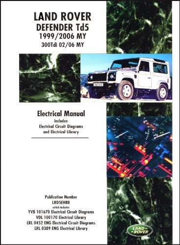 Land Rover Defender Td5 Electrical Manual 1999-2006 MY & 300Tdi 2002-2006 MY: Td5 1999-2006 MY & 300Tdi 2002-2006 MY: Td5 1999/2005 MY Onwards 300Tdi 2002/05 MY Onwards (Motor Books) by Land Rover Ltd (2008) Paperback
